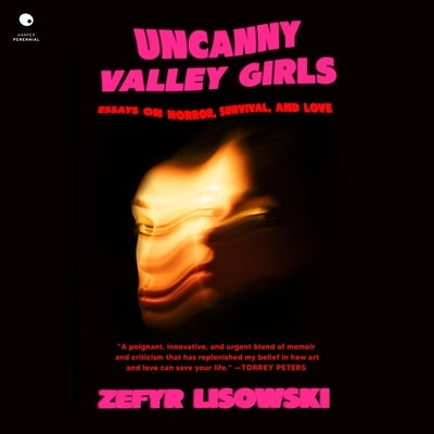 Uncanny Valley Girls: Essays on Horror, Survival, and Love by Lisowski, Zefyr