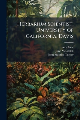 Herbarium Scientist, University of California, Davis: Oral History Transcript / 1988 by Lage, Ann