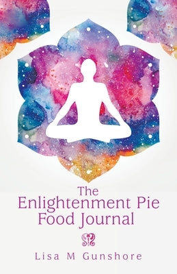 The Enlightenment Pie Food Journal by Gunshore, Lisa M.