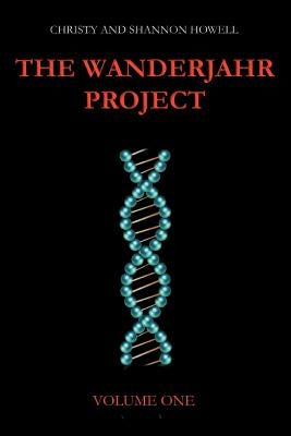 The Wanderjahr Project: Volume One by Howell, Christy N.