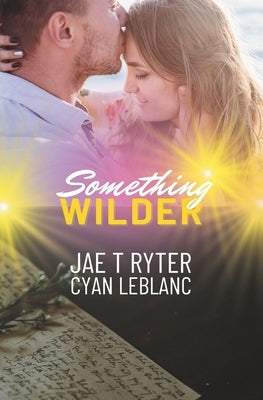 Something Wilder: A Second-Chance Romance by Ryter, Jae T.