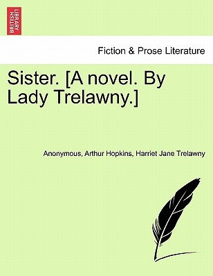 Sister. [A Novel. by Lady Trelawny.] by Anonymous