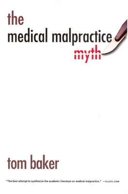 The Medical Malpractice Myth by Baker, Tom