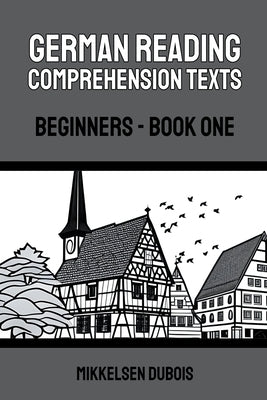 German Reading Comprehension Texts: Beginners - Book One by DuBois, Mikkelsen