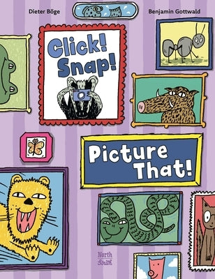 Click! Snap! Picture That! by Böge, Dieter