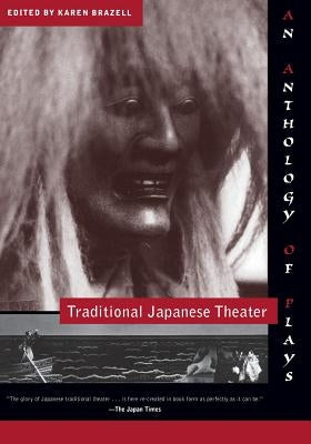 Traditional Japanese Theater: An Anthology of Plays by Brazell, Karen