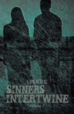 Sinners Intertwine: Volume 2 by Astral, Yami