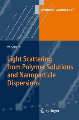 Light Scattering from Polymer Solutions and Nanoparticle Dispersions by Schärtl, Wolfgang