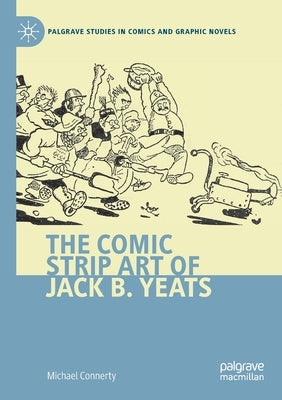 The Comic Strip Art of Jack B. Yeats by Connerty, Michael