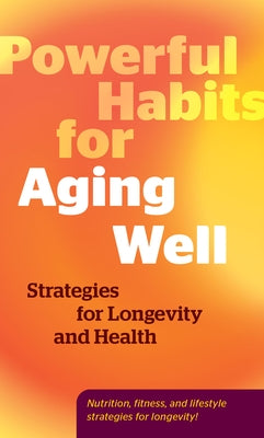 Powerful Habits for Aging Well: Strategies for Longevity and Health by Editors of Fair Winds Press