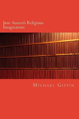 Jane Austen's Religious Imagination: A Balance of Reason and Feeling by Giffin, Michael