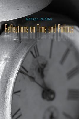 Reflections on Time and Politics by Widder, Nathan