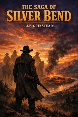 The Saga of Silver Bend by Grinstead, J. E.
