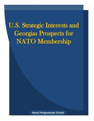 U.S. Strategic Interests and Georgias Prospects for NATO Membership by Penny Hill Press Inc