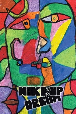 Wake-Up & Dream: An Insightful Glimpse into Reaching an Impactful Life, a Wise and Savvy Look into the How Part of What Has to Be Done by Rafigh, Nader