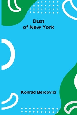Dust of New York by Bercovici, Konrad