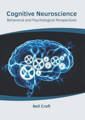 Cognitive Neuroscience: Behavioral and Psychological Perspectives by Croft, Nell