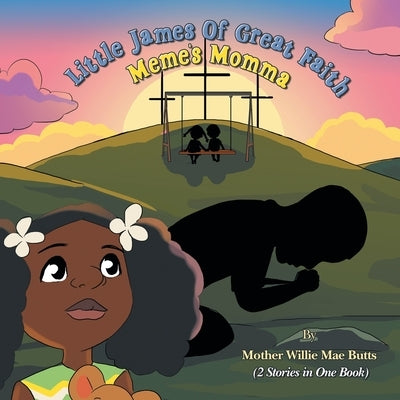 Little James of Great Faith / Meme's Momma: (2 Stories in One Book) by Butts, Mother Willie Mae