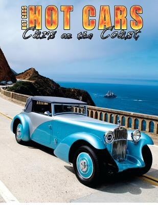 HOT CARS "Cars on the Coast": Spend a week at the world famous Monterey "Historics Week"! by Ottoson, Eric