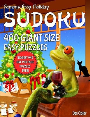 Famous Frog Holiday Sudoku 400 Giant Size Easy Puzzles, The Biggest 9 X 9 One Per Page Puzzles Ever!: Don't Be Bored Over The Holidays, Do Sudoku! Mak by Croker, Dan