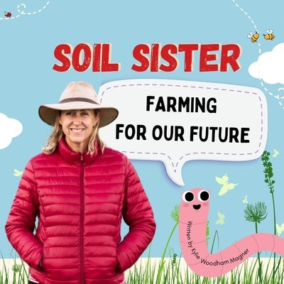 Soil Sister Farming For Our Future: How regenerative farming can heal the planet by Woodham Magner, Kylie
