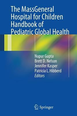 The Massgeneral Hospital for Children Handbook of Pediatric Global Health by Gupta, Nupur
