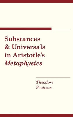 Substances and Universals in Aristotle's Metaphysics by Scaltsas, Theodore