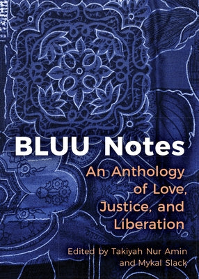 Bluu Notes: An Anthology of Love, Justice, and Liberation by Nur Amin, Takiyah