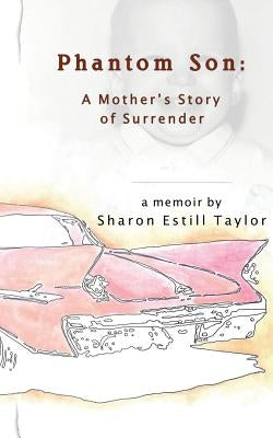 Phantom Son: A Mother's Story of Surrender by Taylor, Sharon Estill