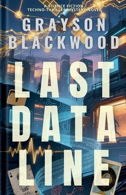 Last Data Line: a Science Fiction Techno-Thriller Mystery Novel by Blackwood, Grayson