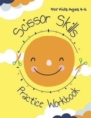 Scissor Skills Practice Workbook For Kids Ages 4-6: A Fun Cutting And Coloring Practice Activity Workbook For Toddlers and Kids For Preschool and Kind by Nisrine, Ouladhadj