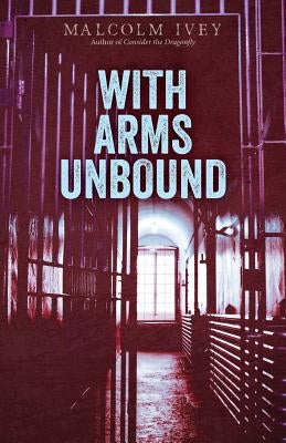 With Arms Unbound by Ivey, Malcolm