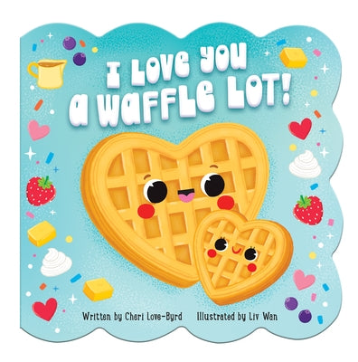 I Love You a Waffle Lot! by Wan, LIV