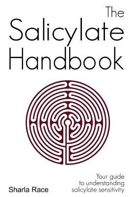 The Salicylate Handbook: Your Guide to Understanding Salicylate Sensitivity by Race, Sharla