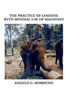 The Practice of Logging With Minimal Use of Machines by Mordeno, Angelo G.