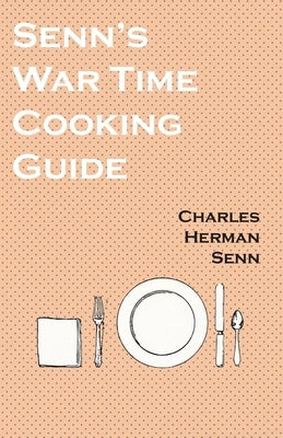 Senn's War Time Cooking Guide by Senn, Charles Herman