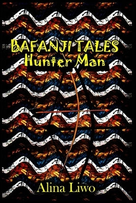 Bafanji Tales: Hunter Man by Liwo, Alina