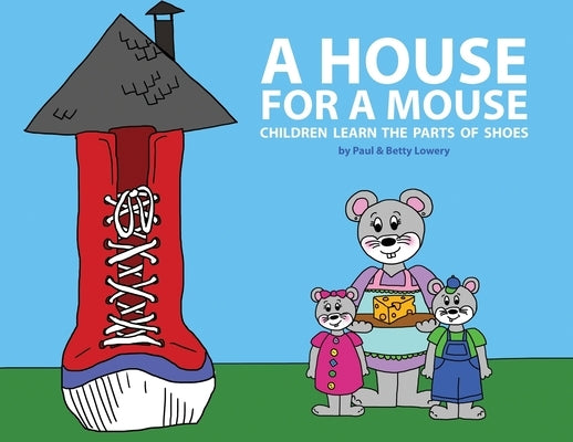 A House for a Mouse: Children Learn the Parts of Shoes by Lowery, Paul