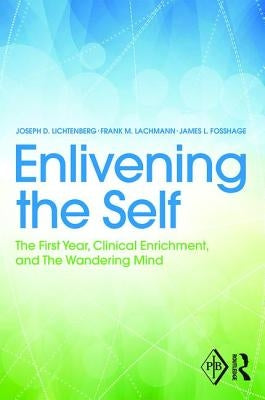Enlivening the Self: The First Year, Clinical Enrichment, and The Wandering Mind by Lichtenberg, Joseph