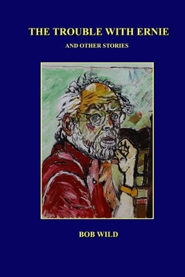 The Trouble With Ernie by Wild, Bob