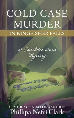 Cold Case Murder in Kingfisher Falls by Clark, Phillipa Nefri
