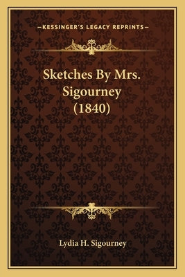 Sketches By Mrs. Sigourney (1840) by Sigourney, Lydia H.
