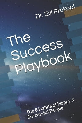 The Success Playbook: The 8 Habits of Happy & Successful People by Prokopi, Evi