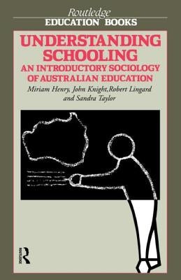 Understanding Schooling: An Introductory Sociology of Australian Education by Henry, Miriam