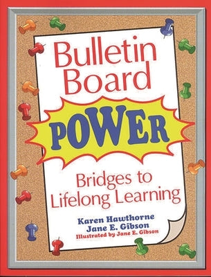 Bulletin Board Power: Bridges to Lifelong Learning by Hawthorne, Karen