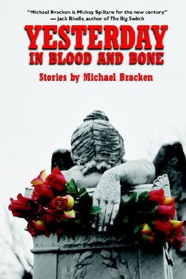 Yesterday in Blood and Bone by Bracken, Michael