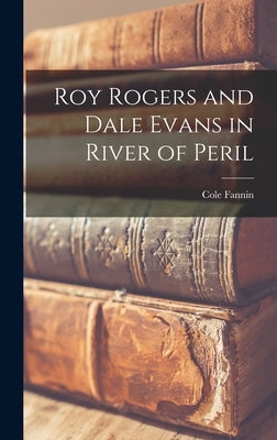 Roy Rogers and Dale Evans in River of Peril by Fannin, Cole