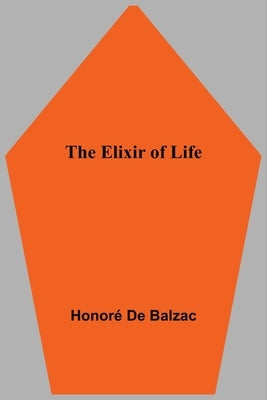 The Elixir of Life by de Balzac, Honoré