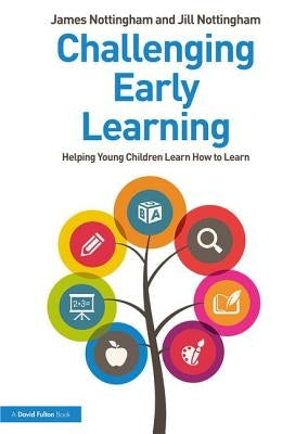 Challenging Early Learning: Helping Young Children Learn How to Learn by Nottingham, James