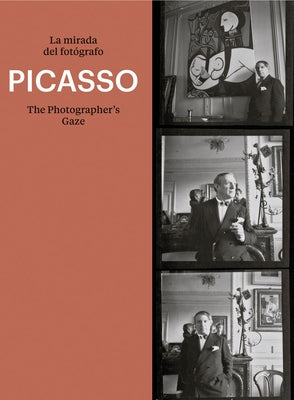 Picasso: The Photographer's Gaze by Picasso, Pablo